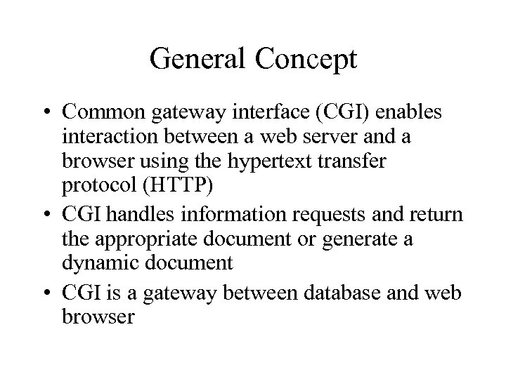 General Concept • Common gateway interface (CGI) enables interaction between a web server and