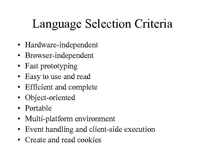 Language Selection Criteria • • • Hardware-independent Browser-independent Fast prototyping Easy to use and