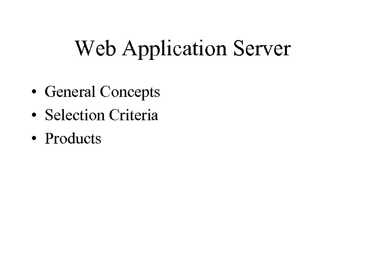 Web Application Server • General Concepts • Selection Criteria • Products 