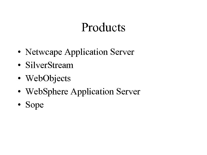 Products • • • Netwcape Application Server Silver. Stream Web. Objects Web. Sphere Application