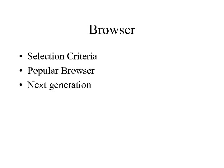 Browser • Selection Criteria • Popular Browser • Next generation 
