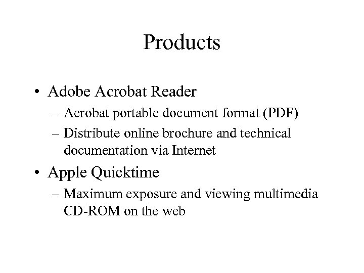 Products • Adobe Acrobat Reader – Acrobat portable document format (PDF) – Distribute online