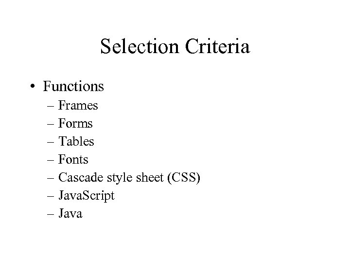 Selection Criteria • Functions – Frames – Forms – Tables – Fonts – Cascade