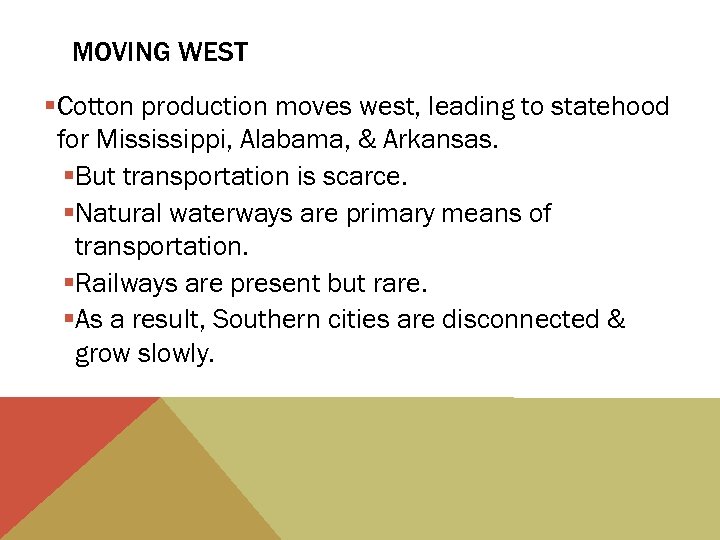 MOVING WEST §Cotton production moves west, leading to statehood for Mississippi, Alabama, & Arkansas.