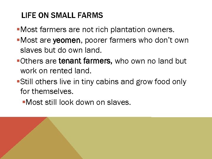 LIFE ON SMALL FARMS §Most farmers are not rich plantation owners. §Most are yeomen,