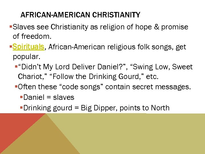 AFRICAN-AMERICAN CHRISTIANITY §Slaves see Christianity as religion of hope & promise of freedom. §Spirituals,