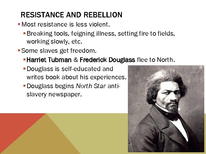 RESISTANCE AND REBELLION § Most resistance is less violent. § Breaking tools, feigning illness,