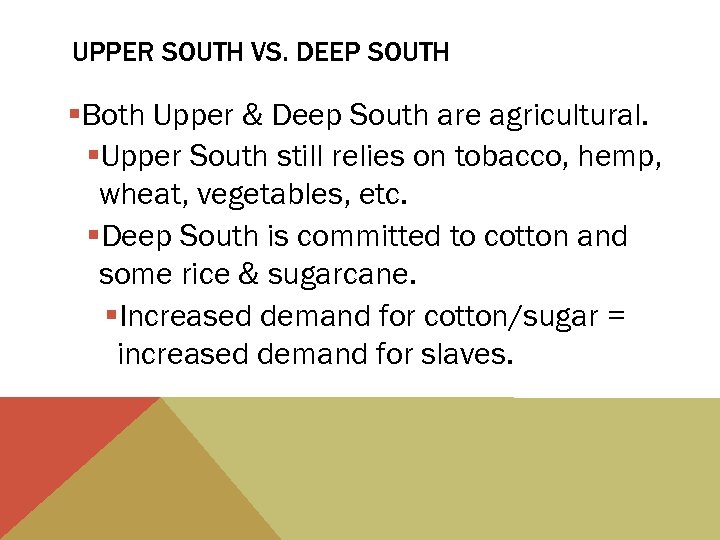 UPPER SOUTH VS. DEEP SOUTH §Both Upper & Deep South are agricultural. §Upper South
