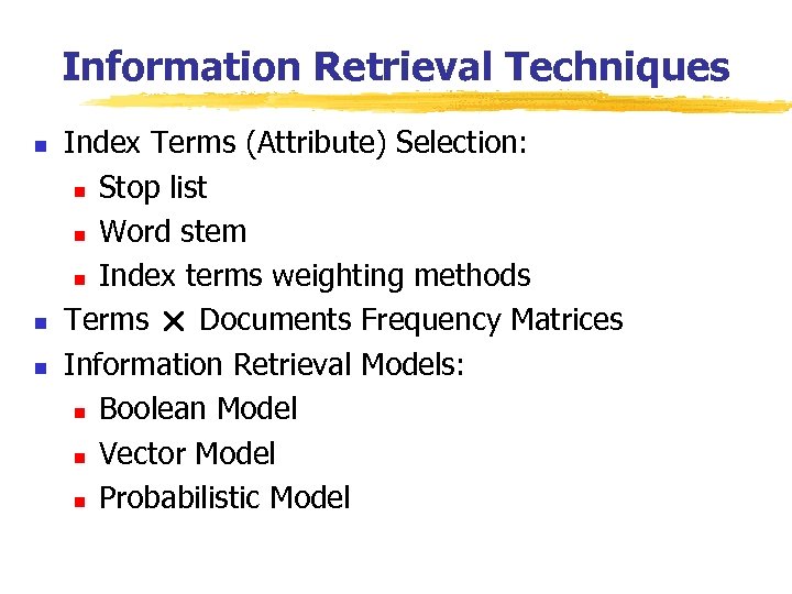Information Retrieval Techniques n n n Index Terms (Attribute) Selection: n Stop list n