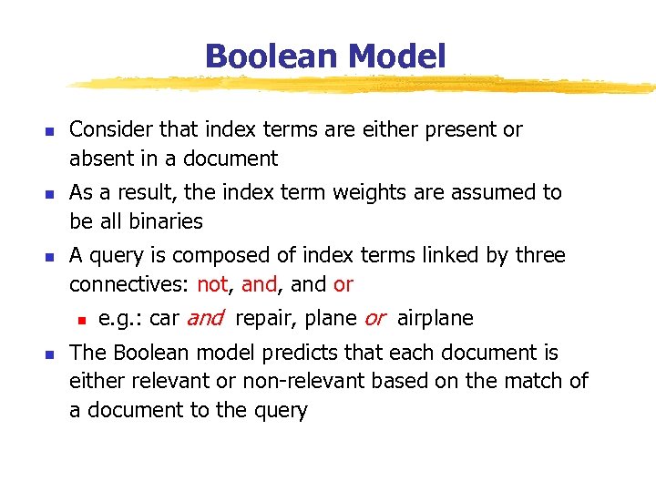 Boolean Model n n n Consider that index terms are either present or absent