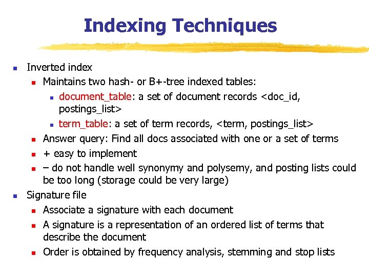 Indexing Techniques n n Inverted index n Maintains two hash- or B+-tree indexed tables: