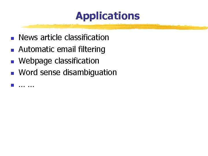 Applications n n n News article classification Automatic email filtering Webpage classification Word sense