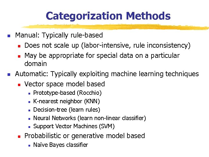 Categorization Methods n n Manual: Typically rule-based n Does not scale up (labor-intensive, rule