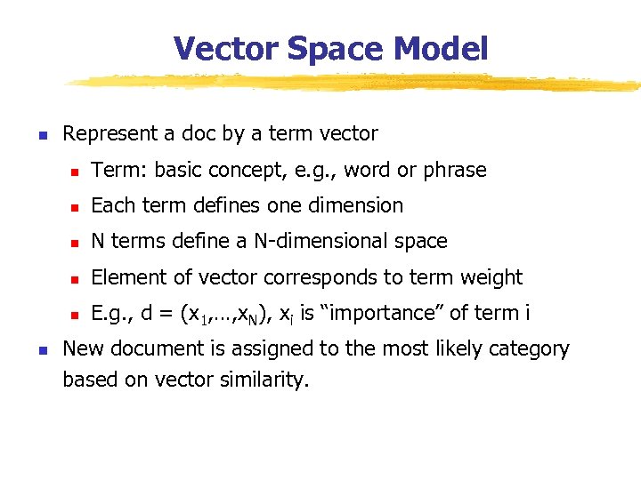 Vector Space Model n Represent a doc by a term vector n n Each