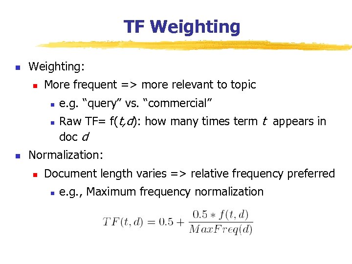 TF Weighting n Weighting: n More frequent => more relevant to topic n n