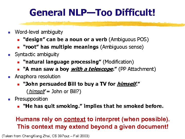 General NLP—Too Difficult! n n Word-level ambiguity n “design” can be a noun or