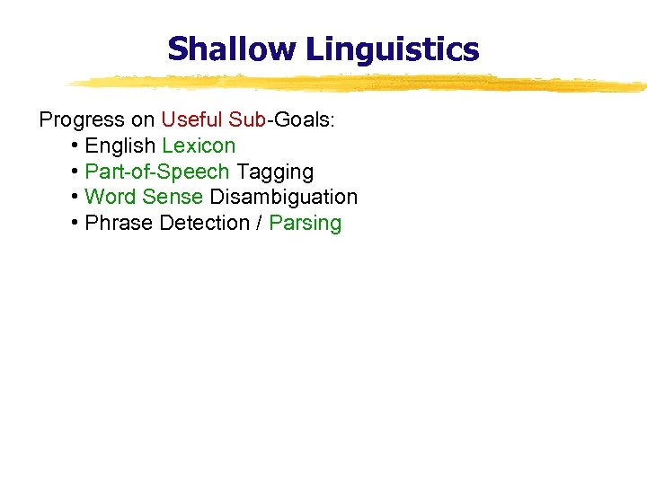 Shallow Linguistics Progress on Useful Sub-Goals: • English Lexicon • Part-of-Speech Tagging • Word