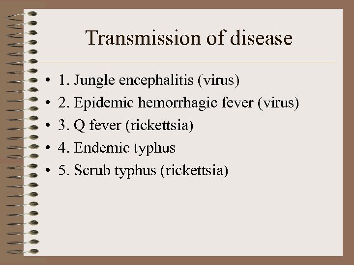 Transmission of disease • • • 1. Jungle encephalitis (virus) 2. Epidemic hemorrhagic fever