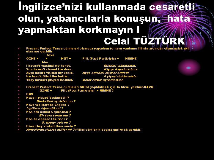 İngilizce’nizi kullanmada cesaretli olun, yabancılarla konuşun, hata yapmaktan korkmayın ! Celal TÜZTÜRK • •