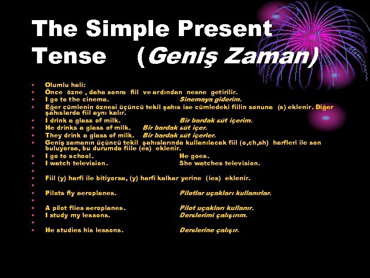 The Simple Present Tense (Geniş Zaman) • • • • • Olumlu hali: Önce