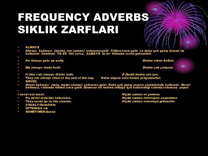 FREQUENCY ADVERBS SIKLIK ZARFLARI • • • ALWAYS Always kelimesi (daima, her zaman) anlamına