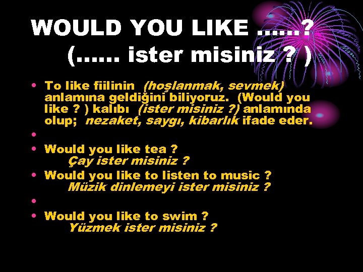 WOULD YOU LIKE. . . ? (. . . ister misiniz ? ) •