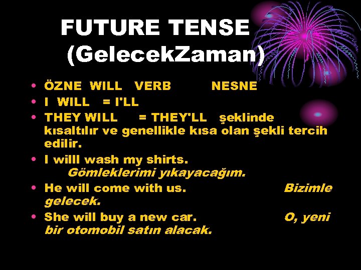 FUTURE TENSE (Gelecek. Zaman) • ÖZNE WILL VERB NESNE • I WILL = I'LL