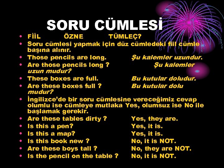 SORU CÜMLESİ • FİİL ÖZNE TÜMLEÇ? • Soru cümlesi yapmak için düz cümledeki fiil
