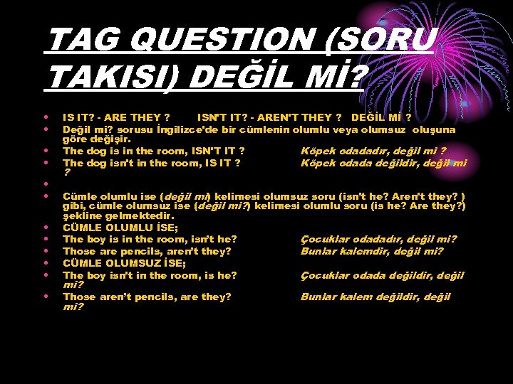 TAG QUESTION (SORU TAKISI) DEĞİL Mİ? • • • IS IT? - ARE THEY