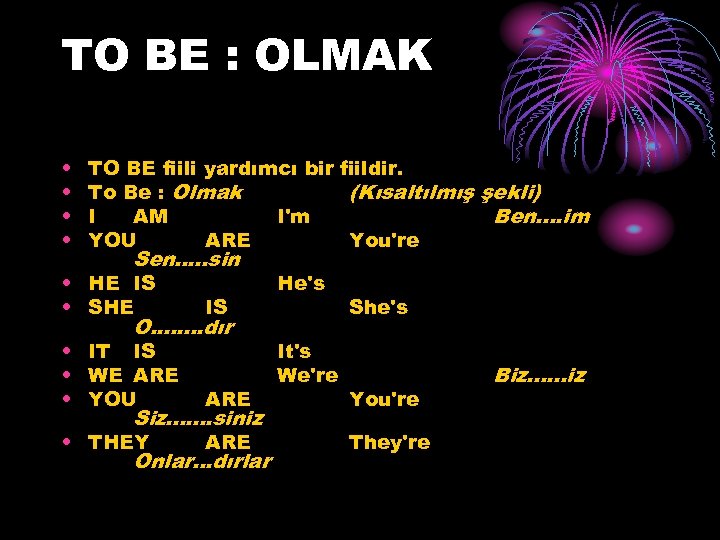 TO BE : OLMAK • • TO BE fiili yardımcı bir fiildir. To Be