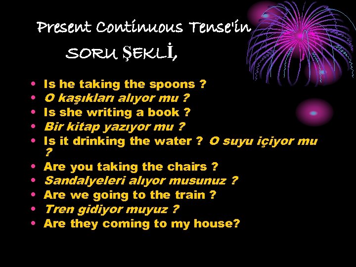 Present Continuous Tense'in SORU ŞEKLİ, • • • Is he taking the spoons ?