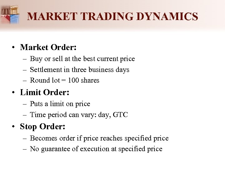 MARKET TRADING DYNAMICS • Market Order: – Buy or sell at the best current