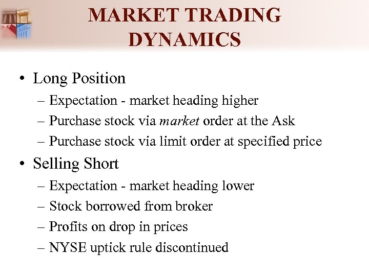 MARKET TRADING DYNAMICS • Long Position – Expectation - market heading higher – Purchase