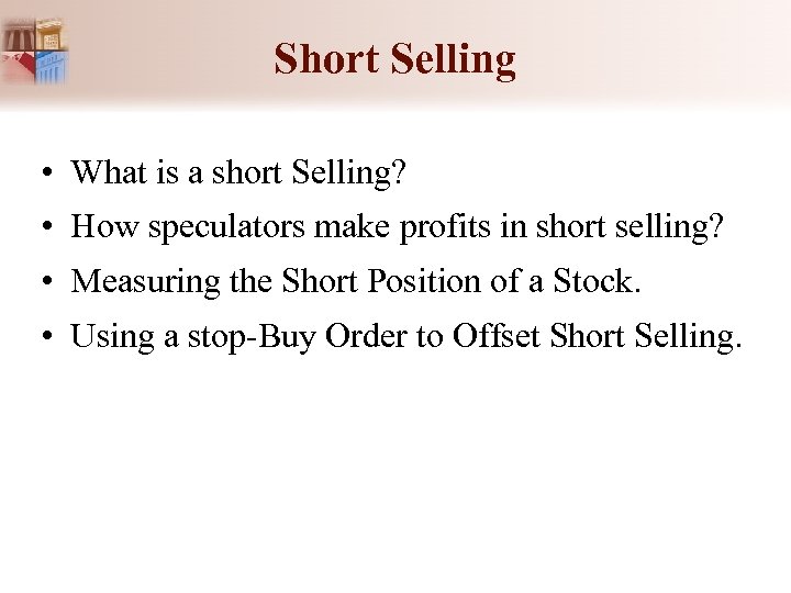 Short Selling • What is a short Selling? • How speculators make profits in