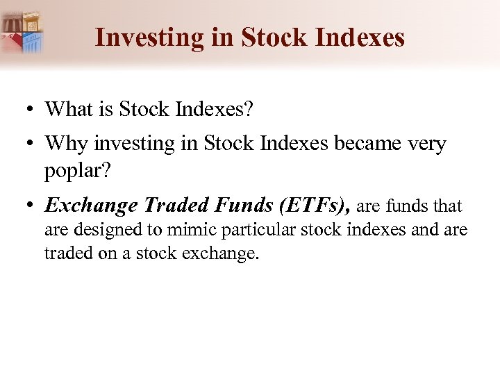 Investing in Stock Indexes • What is Stock Indexes? • Why investing in Stock