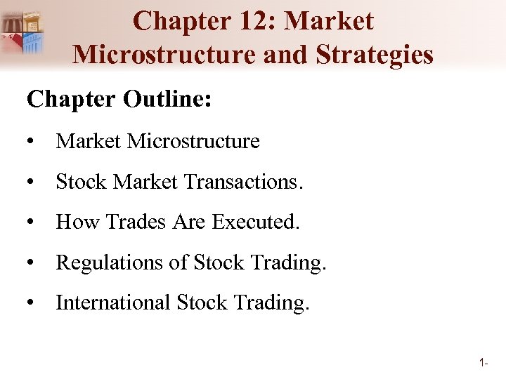 Chapter 12: Market Microstructure and Strategies Chapter Outline: • Market Microstructure • Stock Market