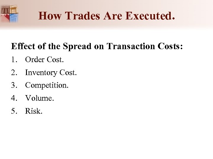How Trades Are Executed. Effect of the Spread on Transaction Costs: 1. Order Cost.
