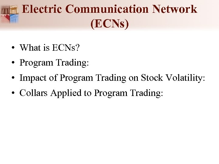 Electric Communication Network (ECNs) • What is ECNs? • Program Trading: • Impact of