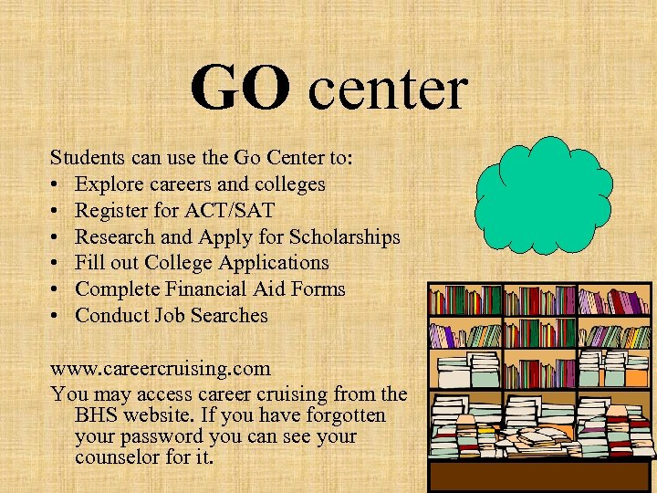 GO center Students can use the Go Center to: • Explore careers and colleges