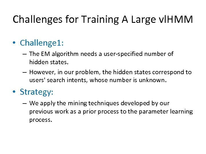 Challenges for Training A Large vl. HMM • Challenge 1: – The EM algorithm