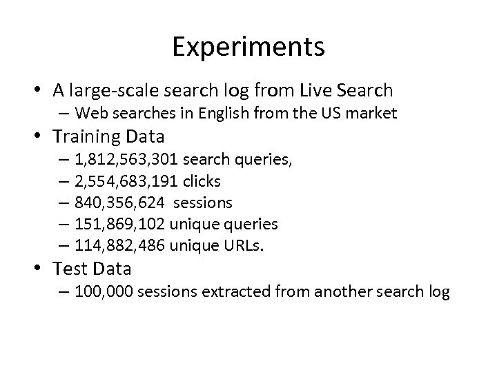 Experiments • A large-scale search log from Live Search – Web searches in English