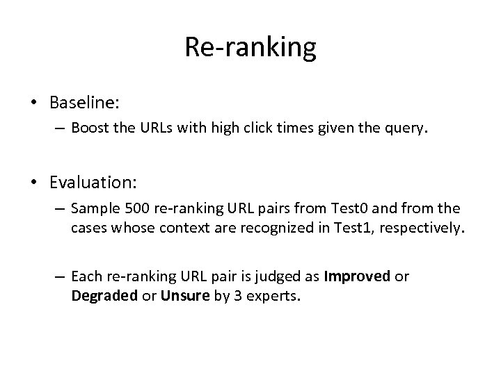 Re-ranking • Baseline: – Boost the URLs with high click times given the query.