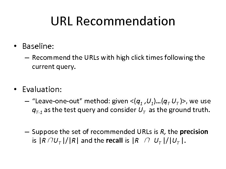 URL Recommendation • Baseline: – Recommend the URLs with high click times following the