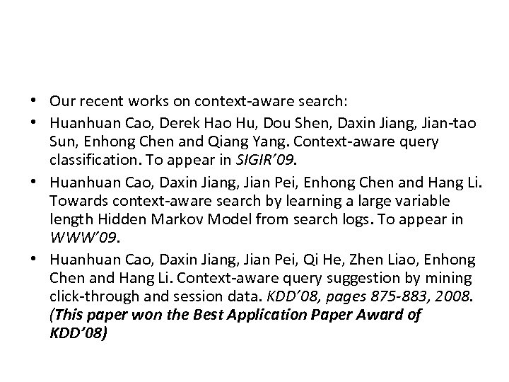  • Our recent works on context-aware search: • Huanhuan Cao, Derek Hao Hu,