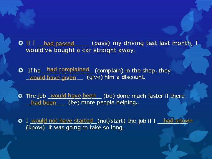  If I _______ (pass) my driving test last month, I had passed would've