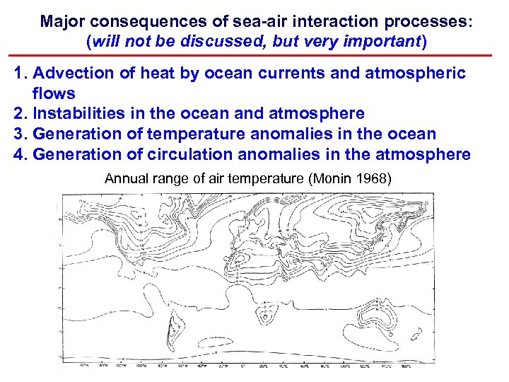 Major consequences of sea-air interaction processes: (will not be discussed, but very important) 1.