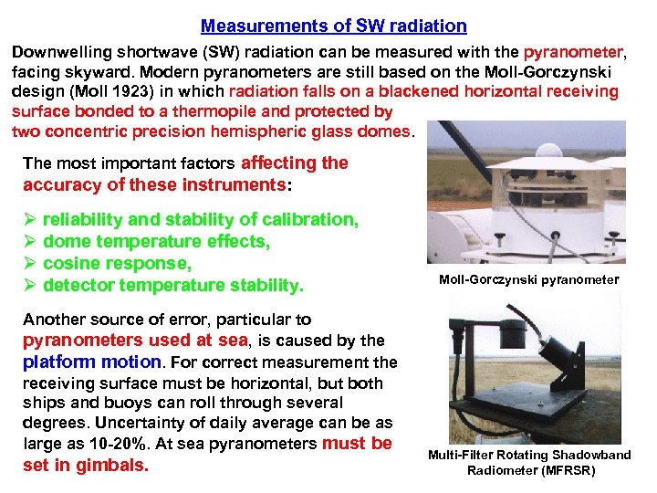 Measurements of SW radiation Downwelling shortwave (SW) radiation can be measured with the pyranometer,