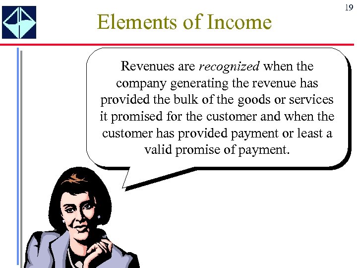 Elements of Income Revenues are recognized when the company generating the revenue has provided