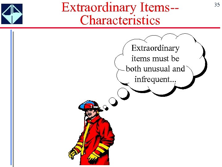 Extraordinary Items-Characteristics Extraordinary items must be both unusual and infrequent. . . 35 