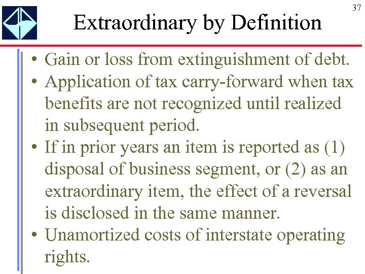 Extraordinary by Definition 37 • Gain or loss from extinguishment of debt. • Application